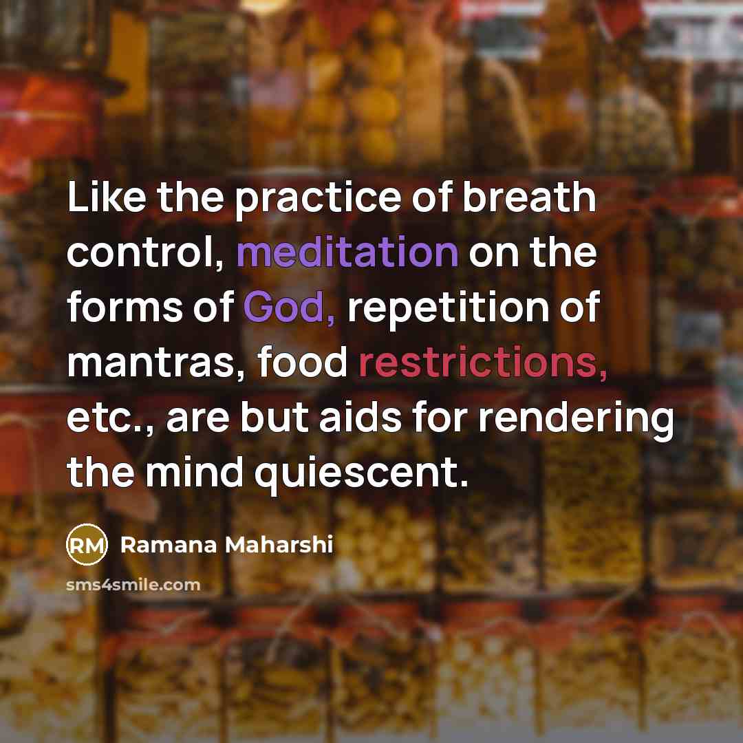 “Like the practice of breath control, meditation on the forms…” quote by Ramana Maharshi