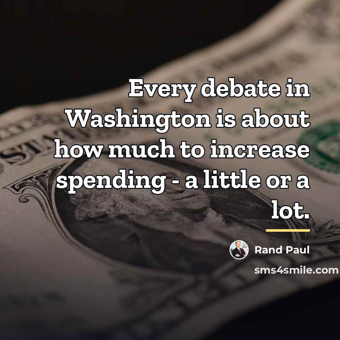 “Every debate in Washington is about how much to increase…” quote by Rand Paul