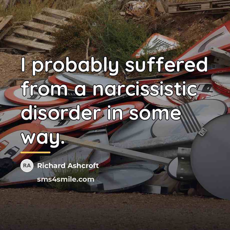 “I probably suffered from a narcissistic disorder in some way.…” quote by Richard Ashcroft