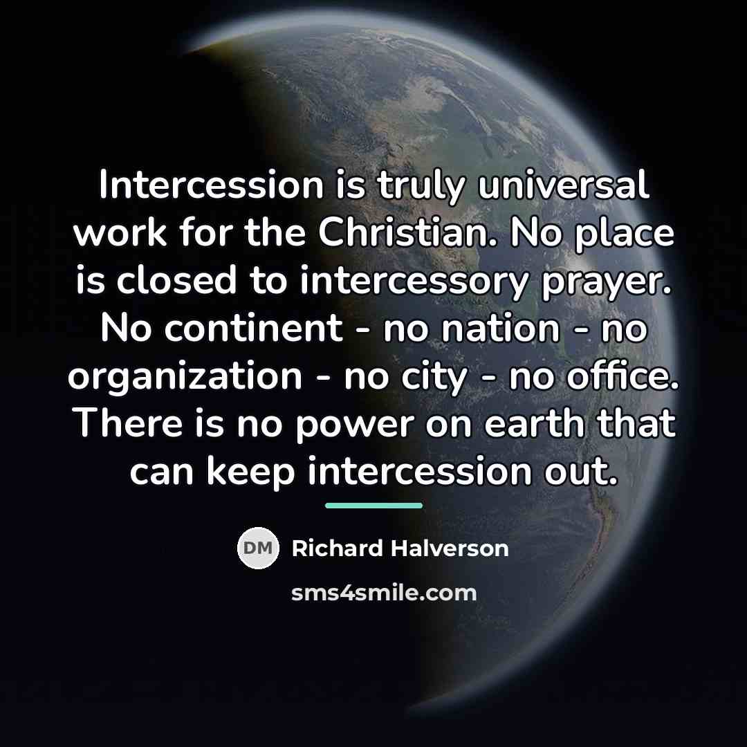 “Intercession is truly universal work for the Christian. No place…” quote by Richard Halverson