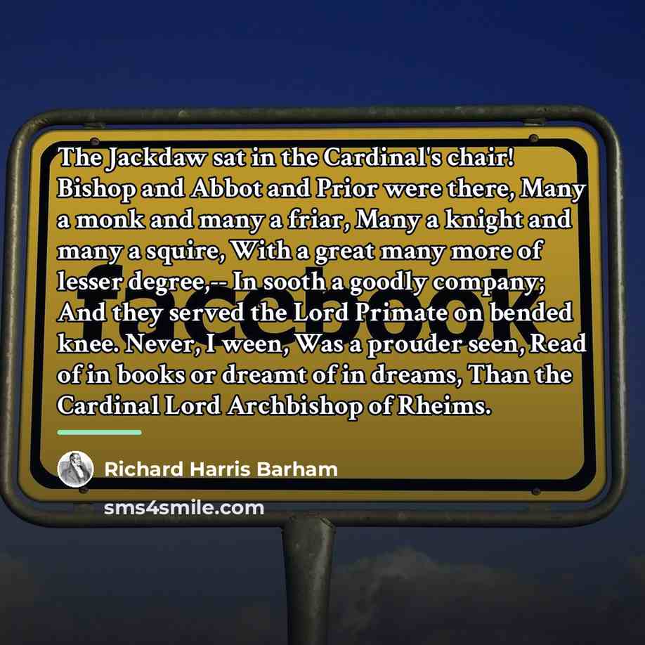 “The Jackdaw sat in the Cardinal's chair! Bishop and Abbot…” quote by Richard Harris Barham