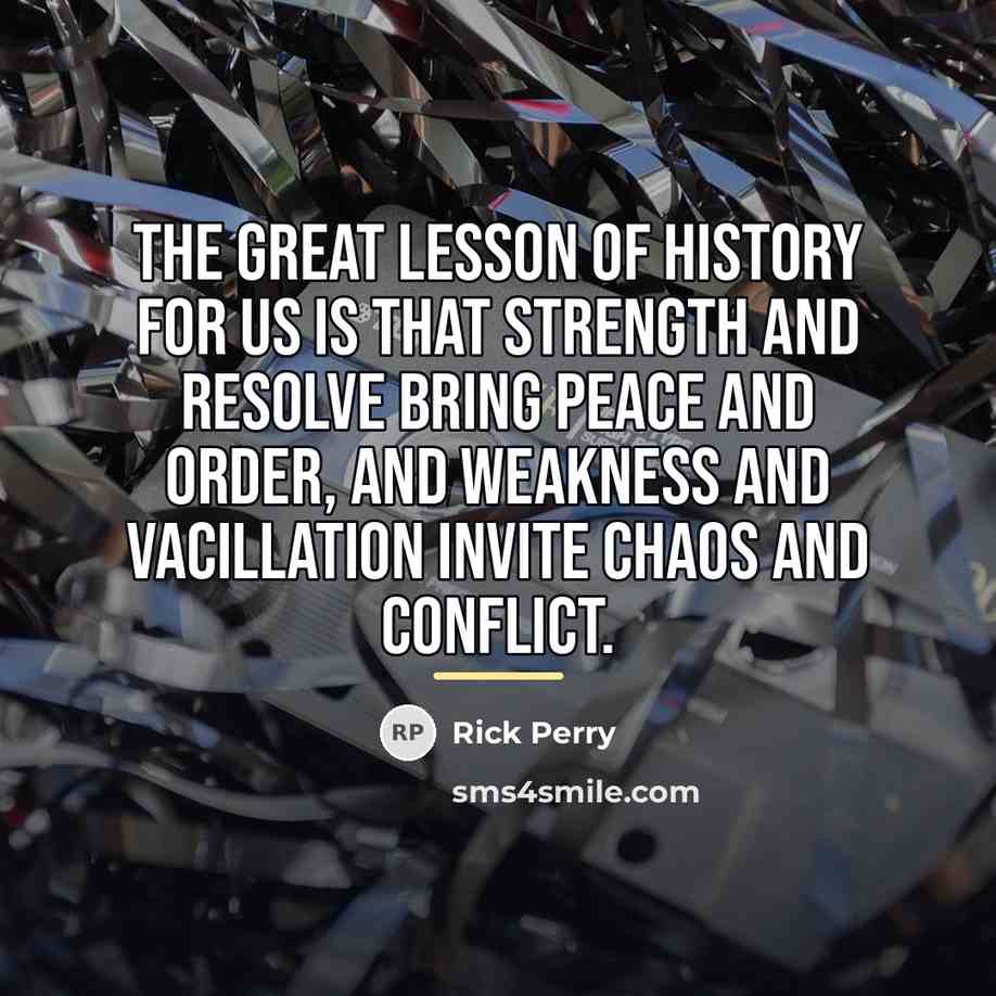 “The great lesson of history for us is that strength…” quote by Rick Perry