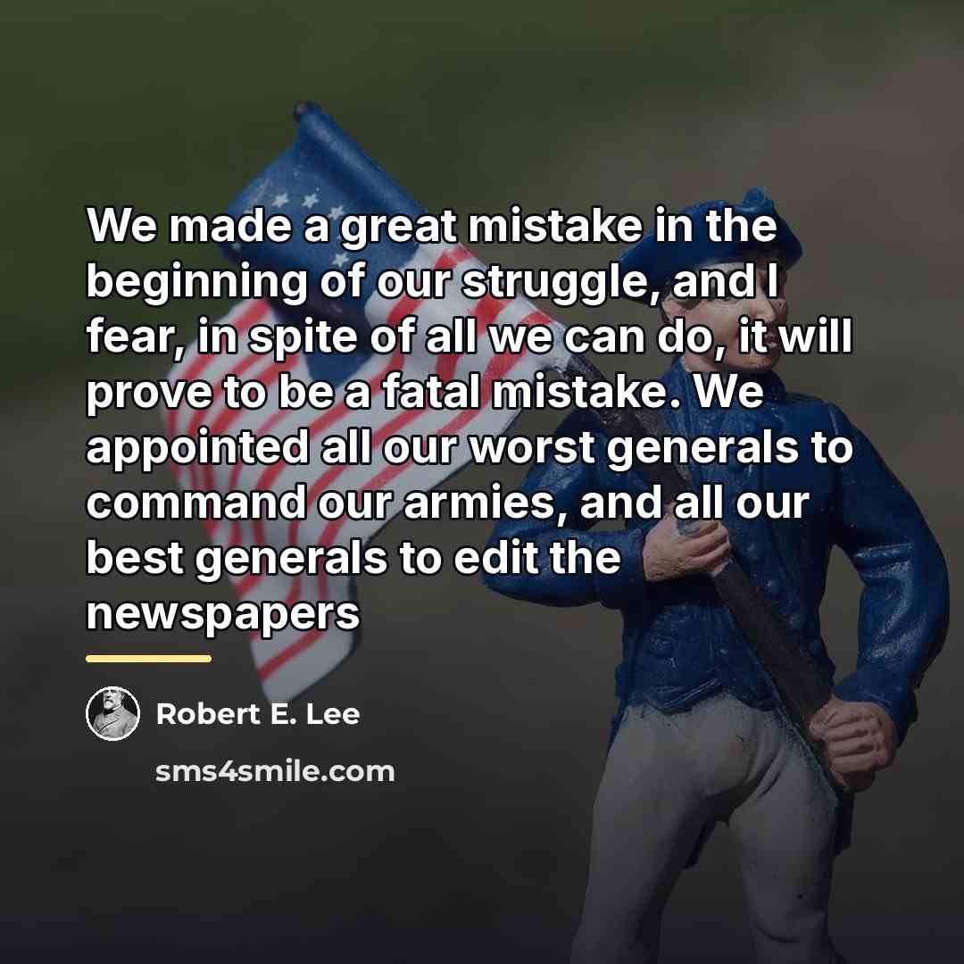 “We made a great mistake in the beginning of our…” quote by Robert E. Lee