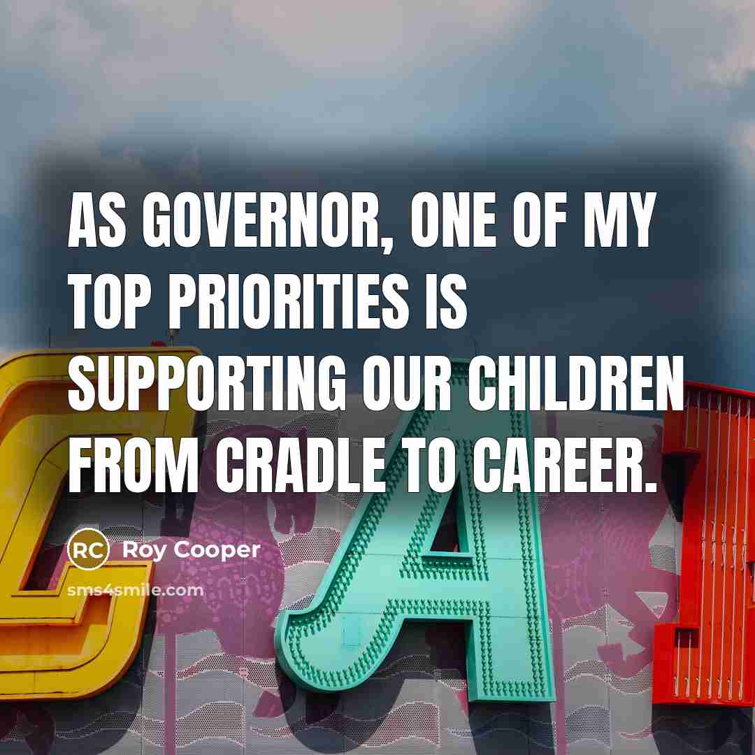 “As governor, one of my top priorities is supporting our…” quote by Roy Cooper