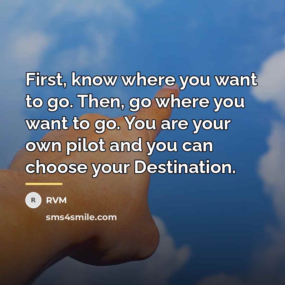“First, know where you want to go. Then, go where…” quote by RVM