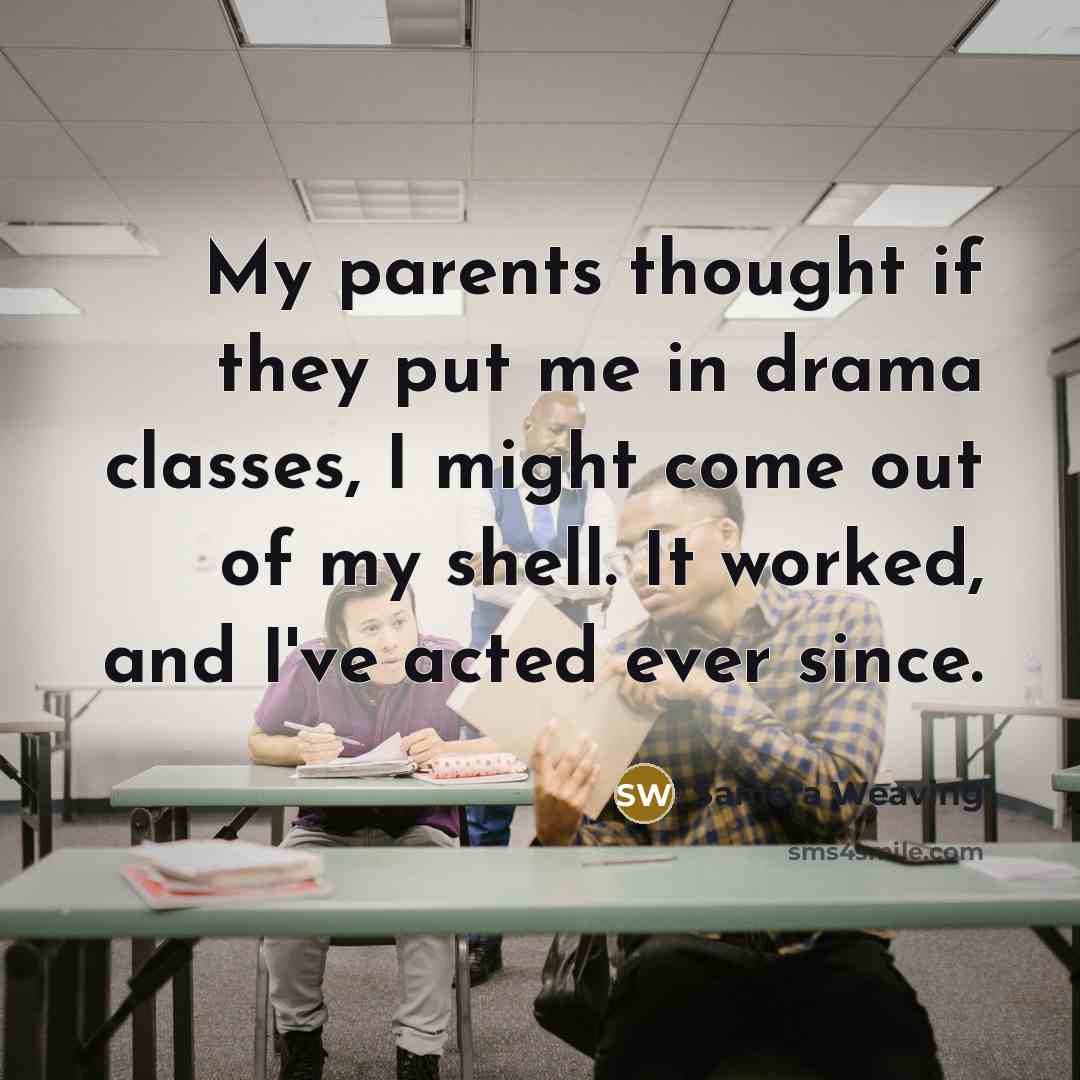 “My parents thought if they put me in drama classes,…” quote by Samara Weaving