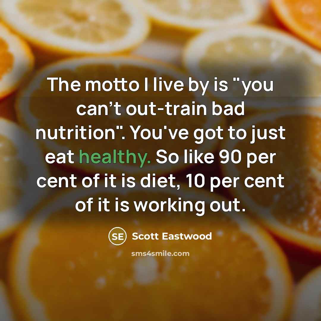 “The motto I live by is "you can't out-train bad…” quote by Scott Eastwood