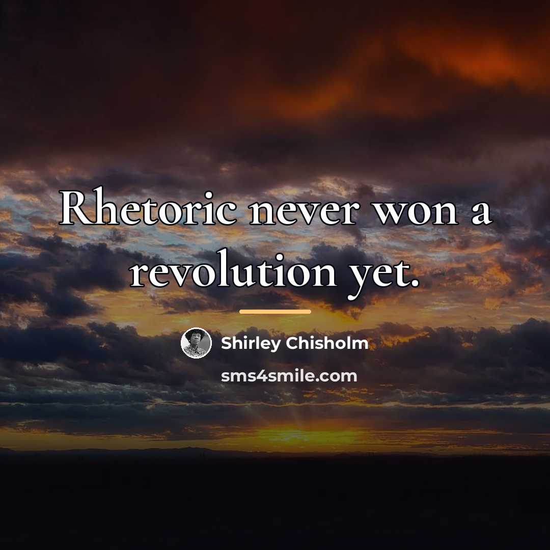 “Rhetoric never won a revolution yet.…” quote by Shirley Chisholm