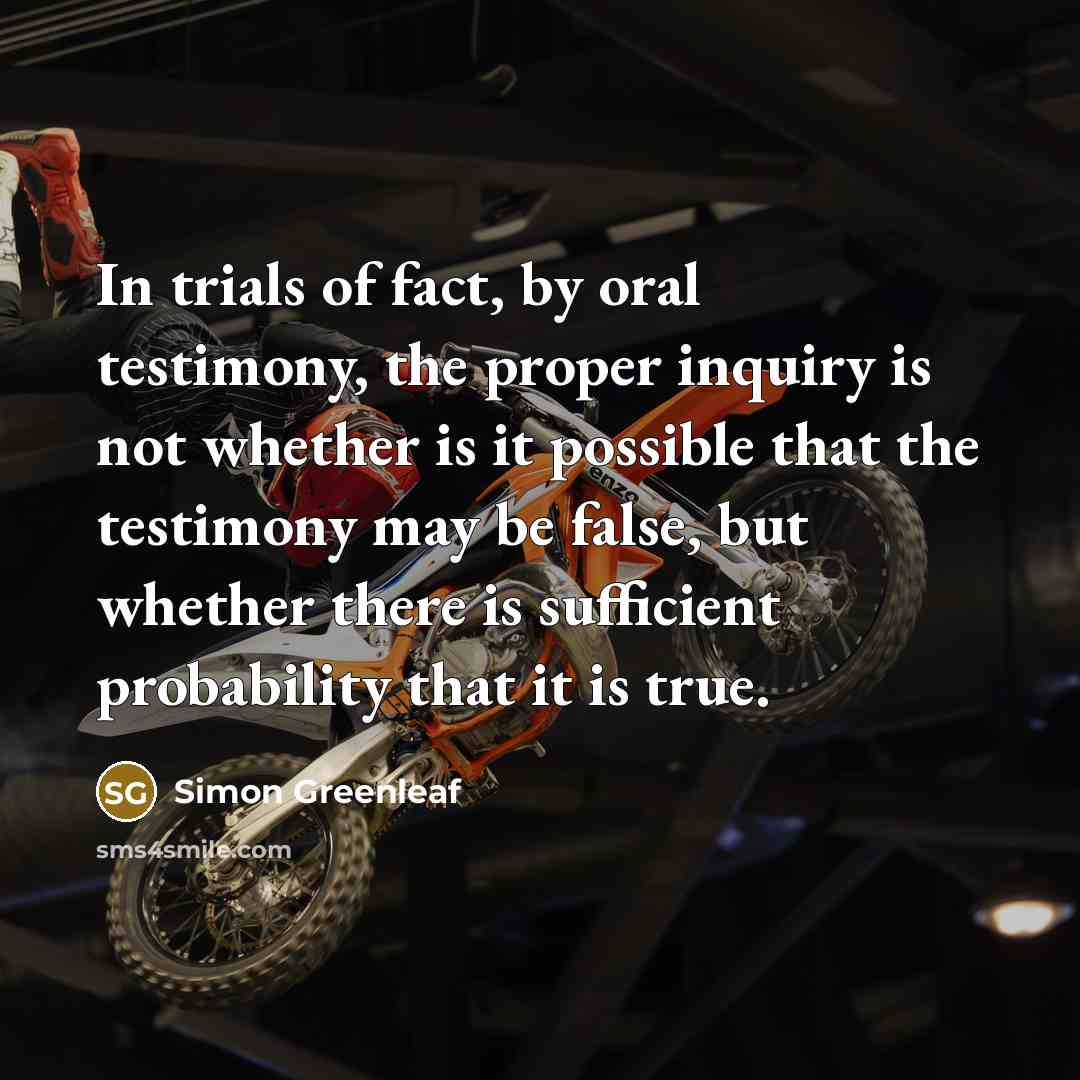 “In trials of fact, by oral testimony, the proper inquiry…” quote by Simon Greenleaf