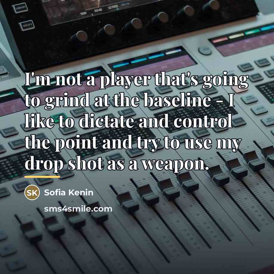“I'm not a player that's going to grind at the…” quote by Sofia Kenin