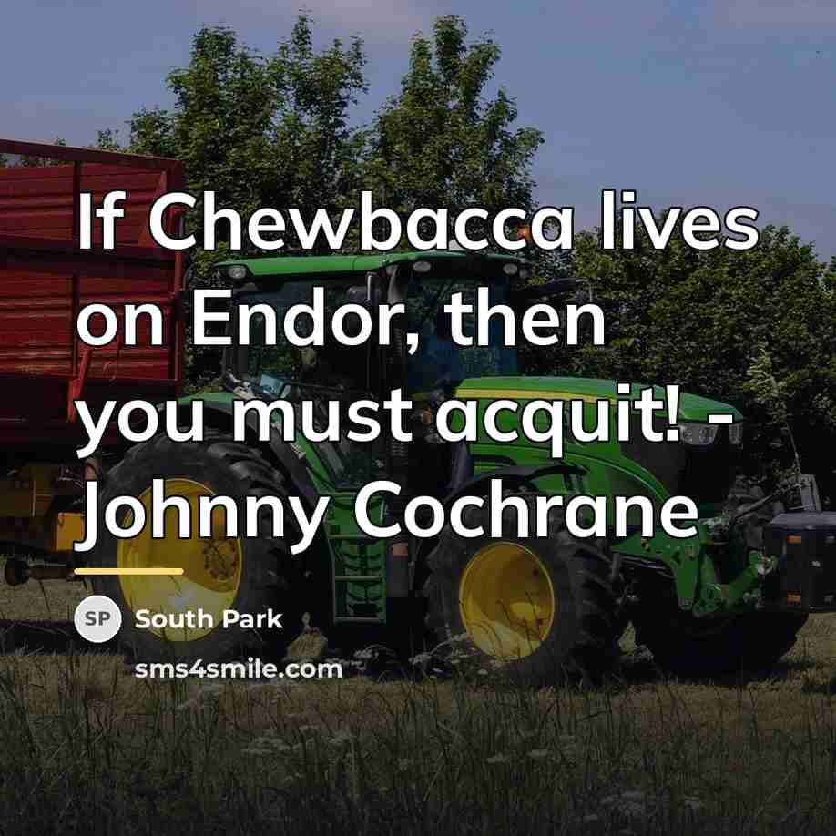 “If Chewbacca lives on Endor, then you must acquit! -…” quote by South Park