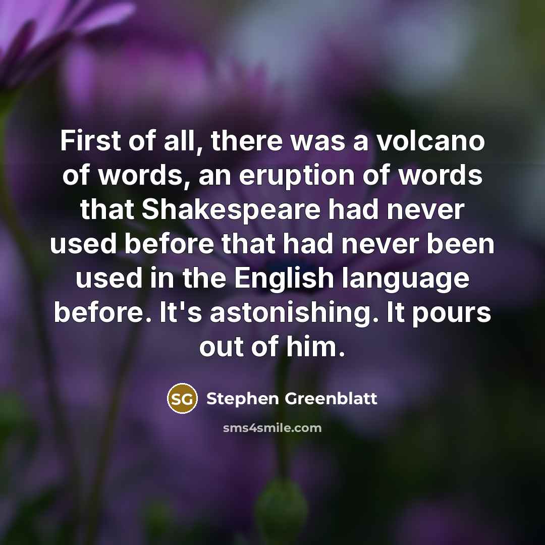 “First of all, there was a volcano of words, an…” quote by Stephen Greenblatt