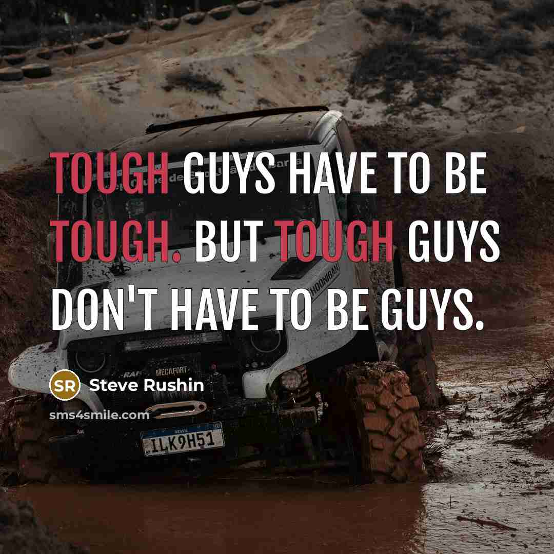 “Tough guys have to be tough. But tough guys don't…” quote by Steve Rushin