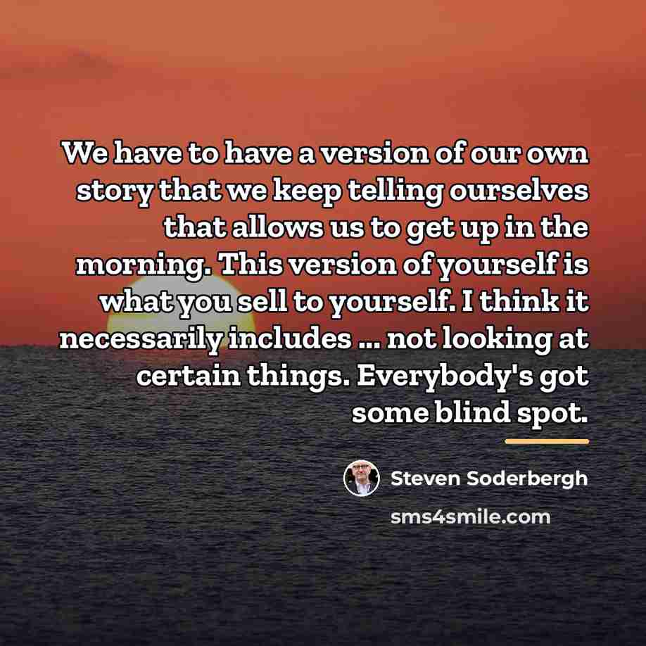 “We have to have a version of our own story…” quote by Steven Soderbergh