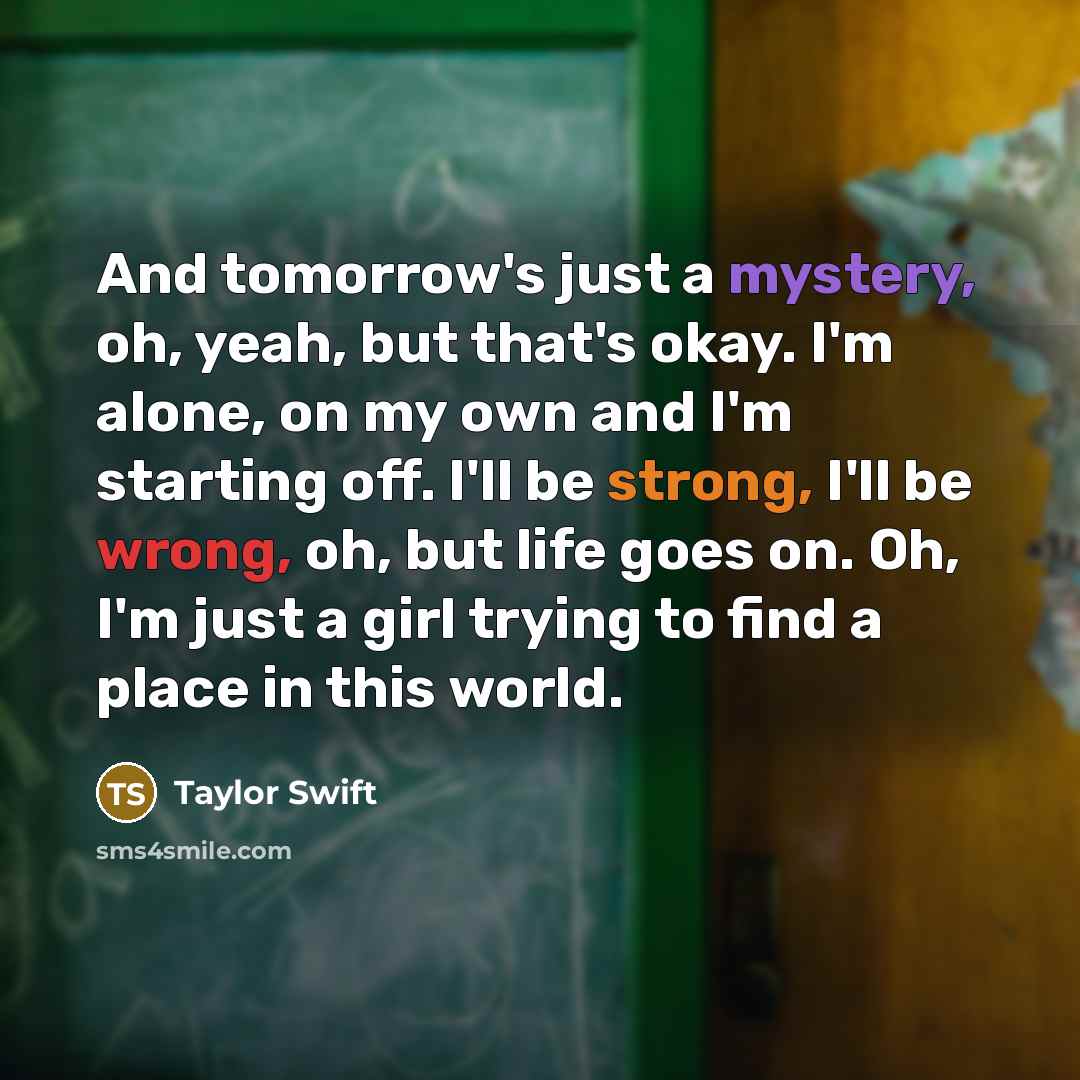 “And tomorrow's just a mystery, oh, yeah, but that's okay.…” quote by Taylor Swift