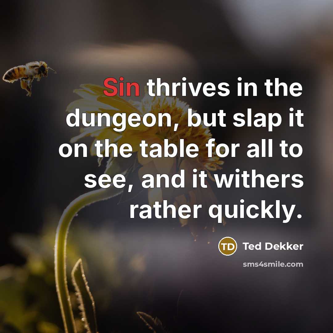 “Sin thrives in the dungeon, but slap it on the…” quote by Ted Dekker