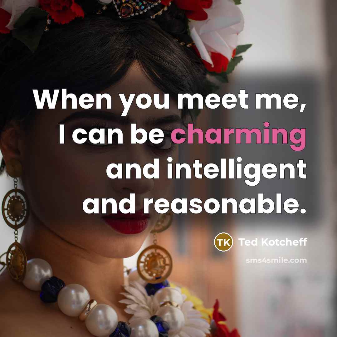 “When you meet me, I can be charming and intelligent…” quote by Ted Kotcheff