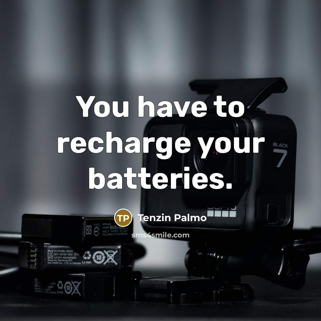 “You have to recharge your batteries.…” quote by Tenzin Palmo