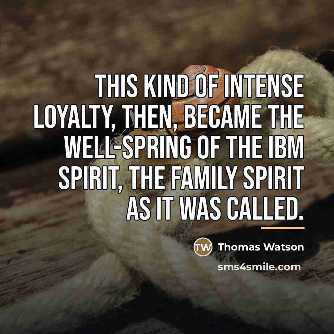 “This kind of intense loyalty, then, became the well-spring of…” quote by Thomas Watson