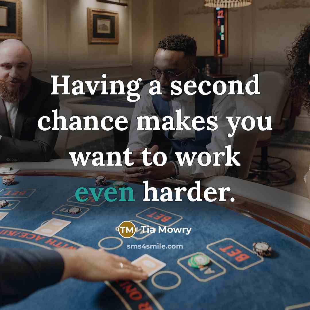 “Having a second chance makes you want to work even…” quote by Tia Mowry