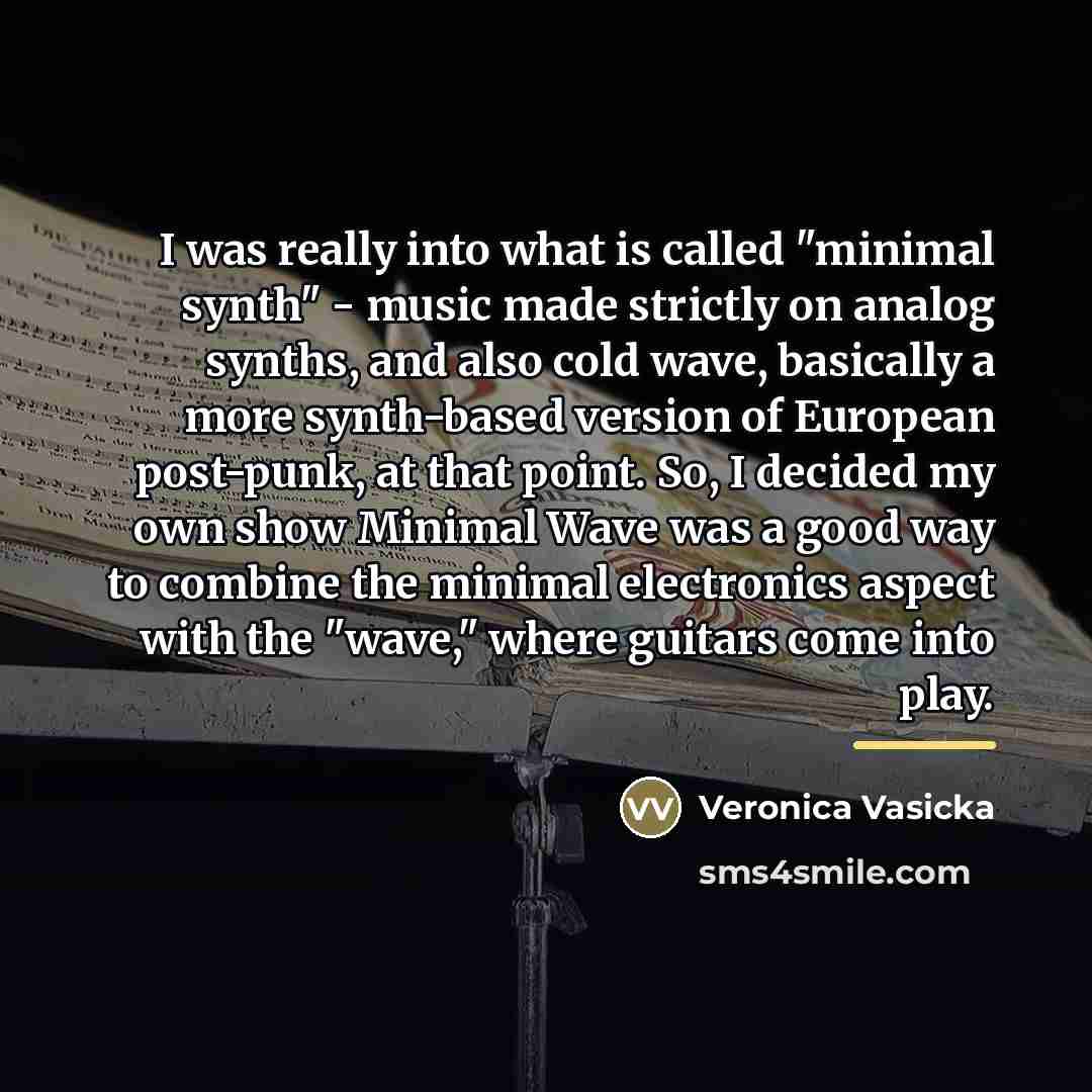 “I was really into what is called "minimal synth" -…” quote by Veronica Vasicka