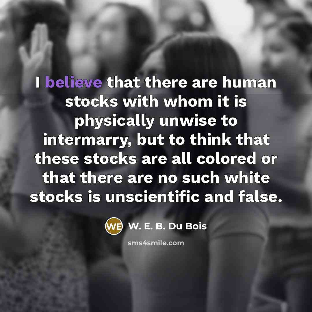 “I believe that there are human stocks with whom it…” quote by W. E. B. Du Bois
