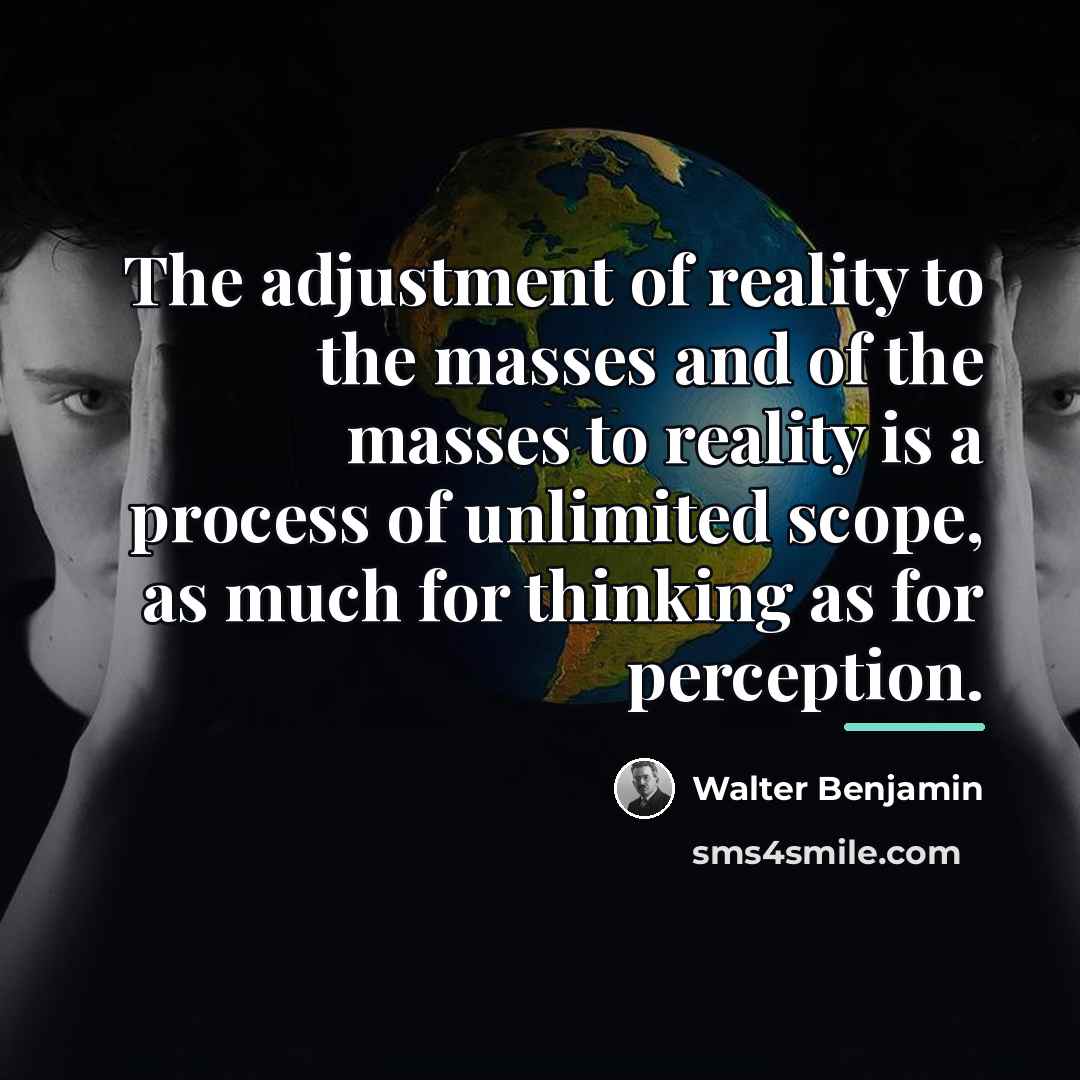 “The adjustment of reality to the masses and of the…” quote by Walter Benjamin