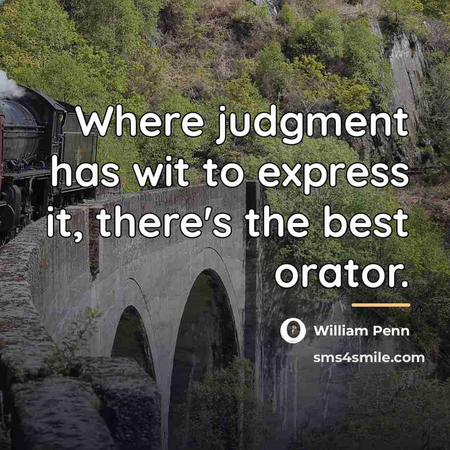 “Where judgment has wit to express it, there's the best…” quote by William Penn