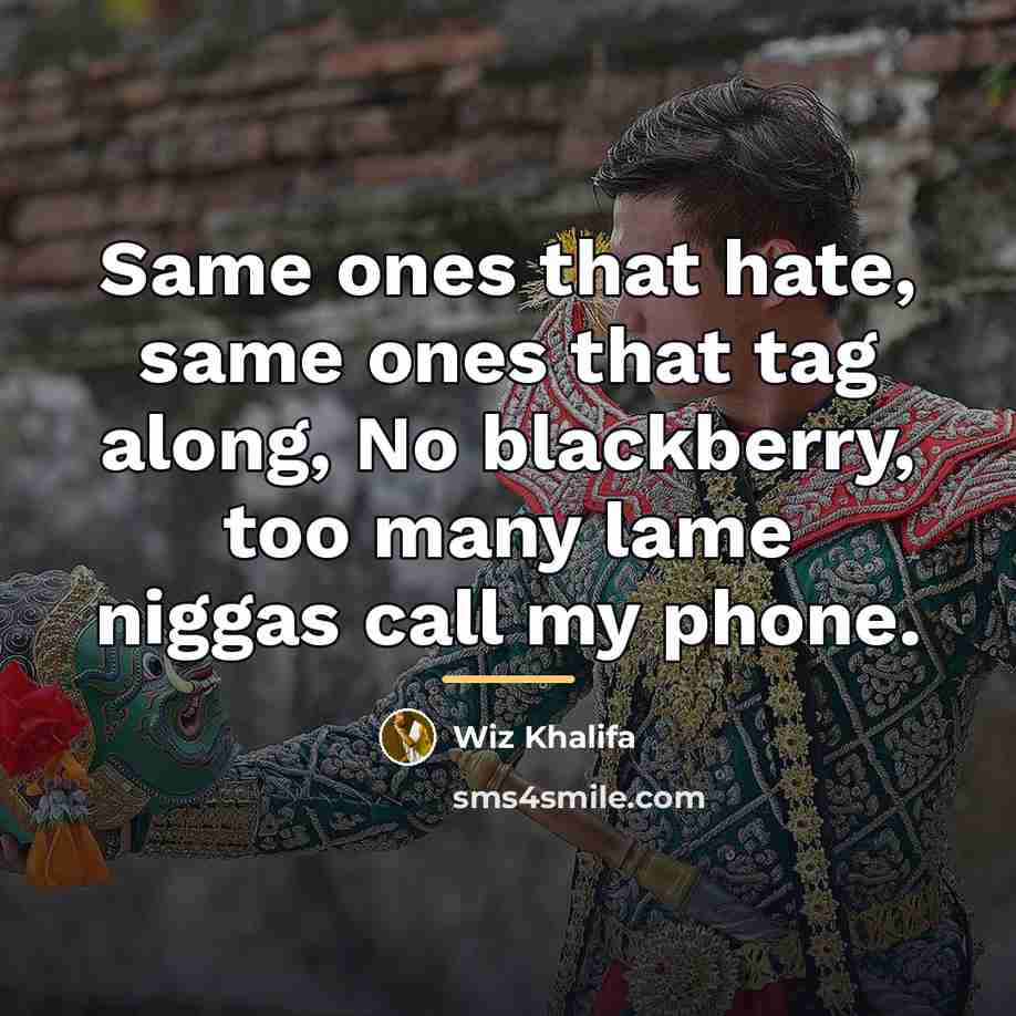 “Same ones that hate, same ones that tag along, No…” quote by Wiz Khalifa