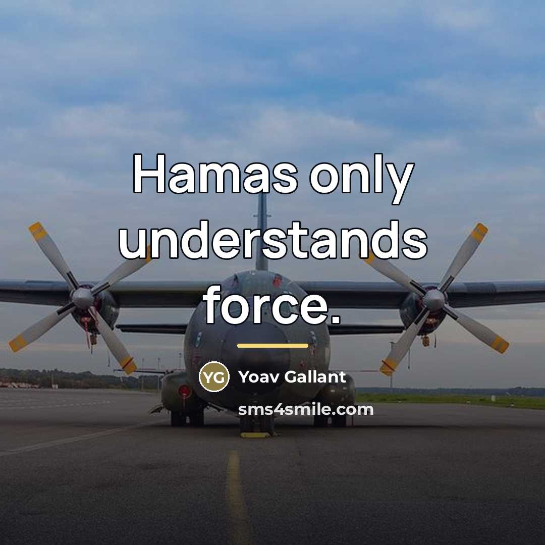“Hamas only understands force.…” quote by Yoav Gallant