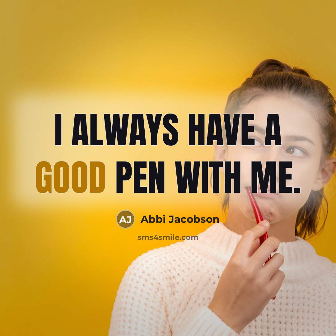 “I always have a good pen with me.…” quote by Abbi Jacobson