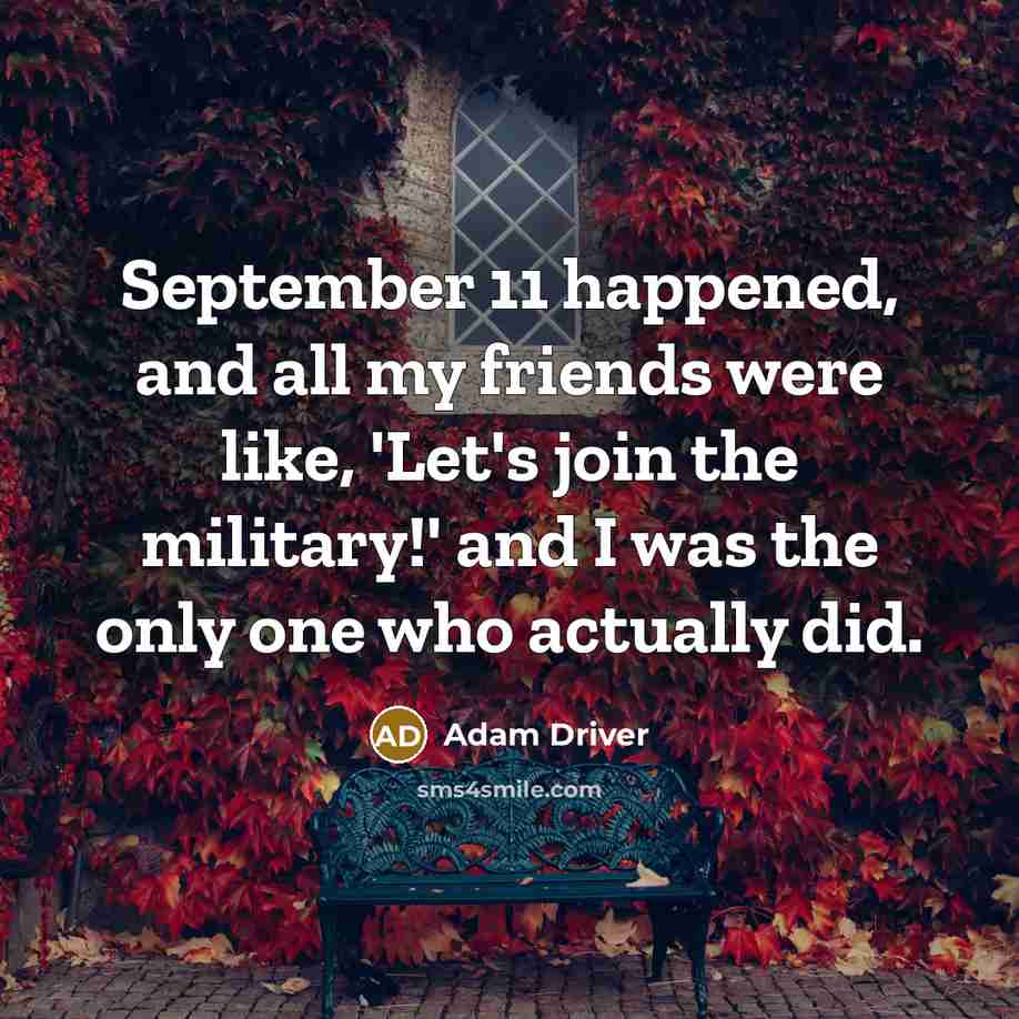 “September 11 happened, and all my friends were like, 'Let's…” quote by Adam Driver