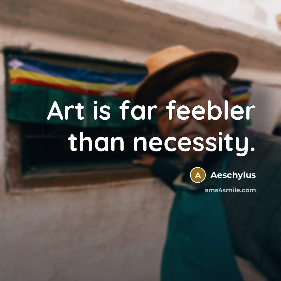 “Art is far feebler than necessity.…” quote by Aeschylus
