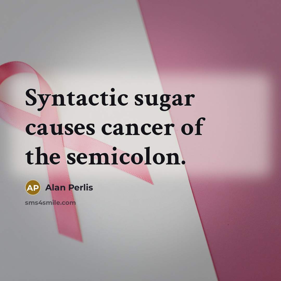 “Syntactic sugar causes cancer of the semicolon.…” quote by Alan Perlis