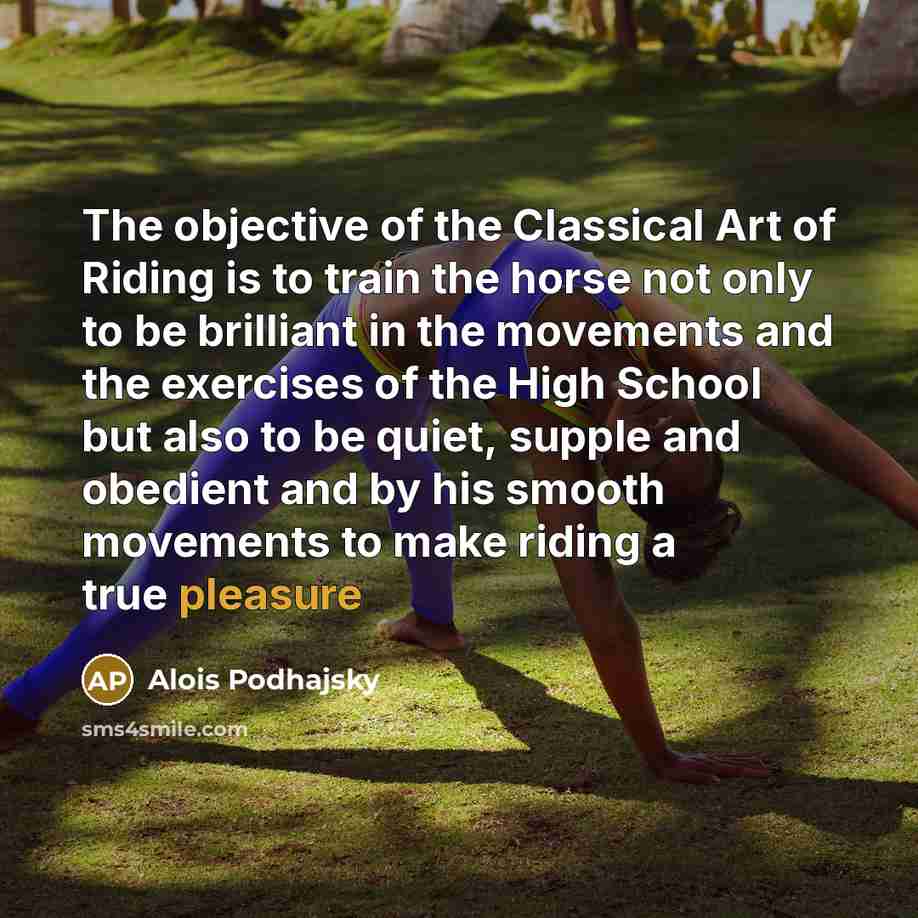“The objective of the Classical Art of Riding is to…” quote by Alois Podhajsky