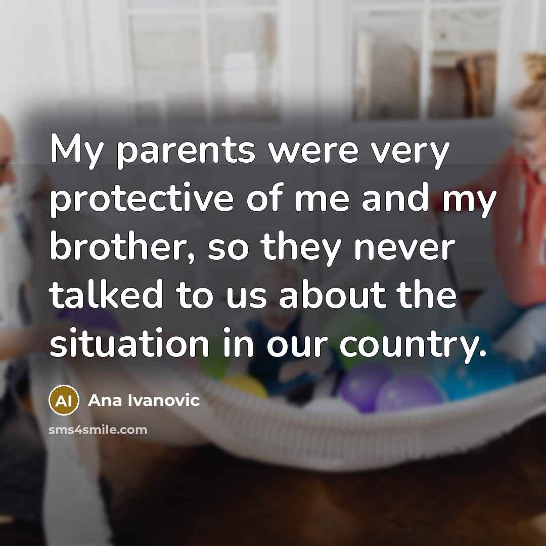 “My parents were very protective of me and my brother,…” quote by Ana Ivanovic