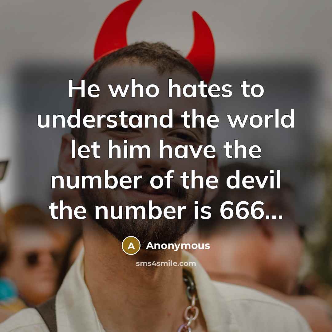 “He who hates to understand the world let him have…” quote by Anonymous