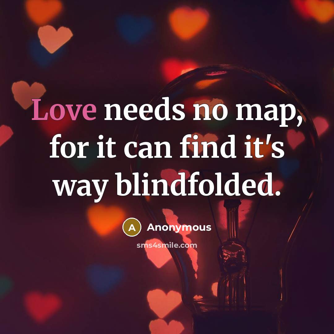 “Love needs no map, for it can find it's way blindfolded.” quote by Anonymous