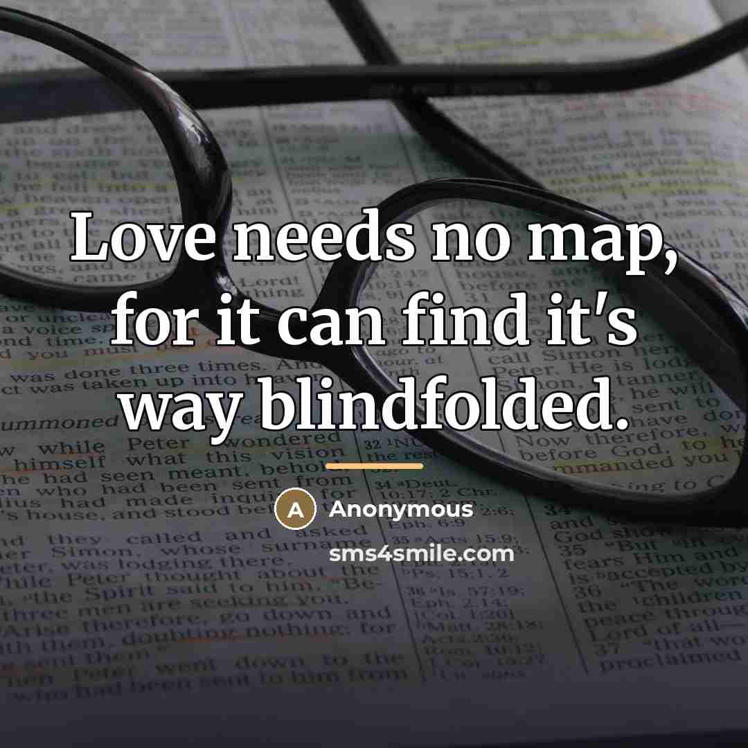 “Love needs no map, for it can find it's way…” quote by Anonymous