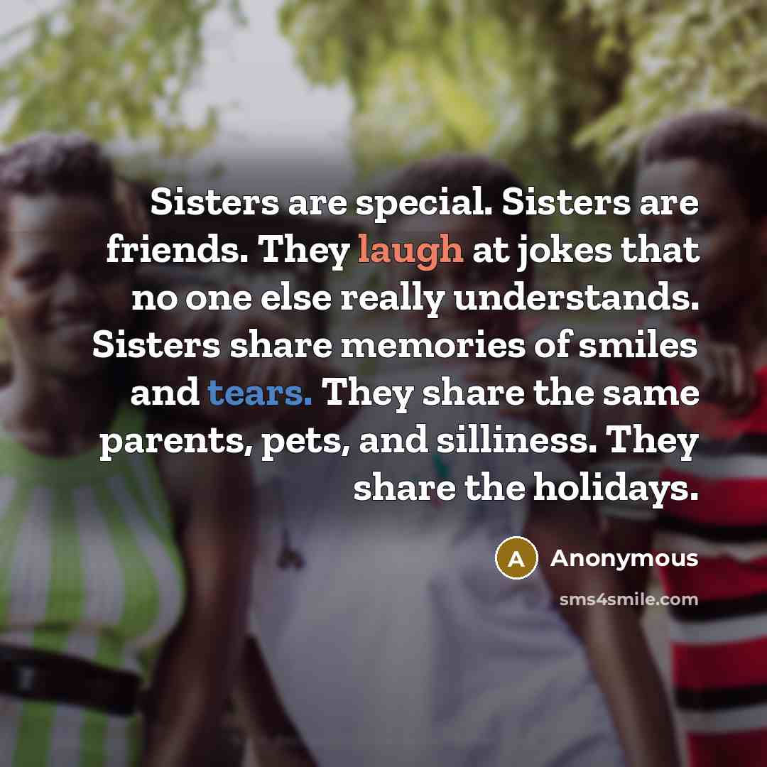 “Sisters are special. Sisters are friends. They laugh at jokes…” quote by Anonymous