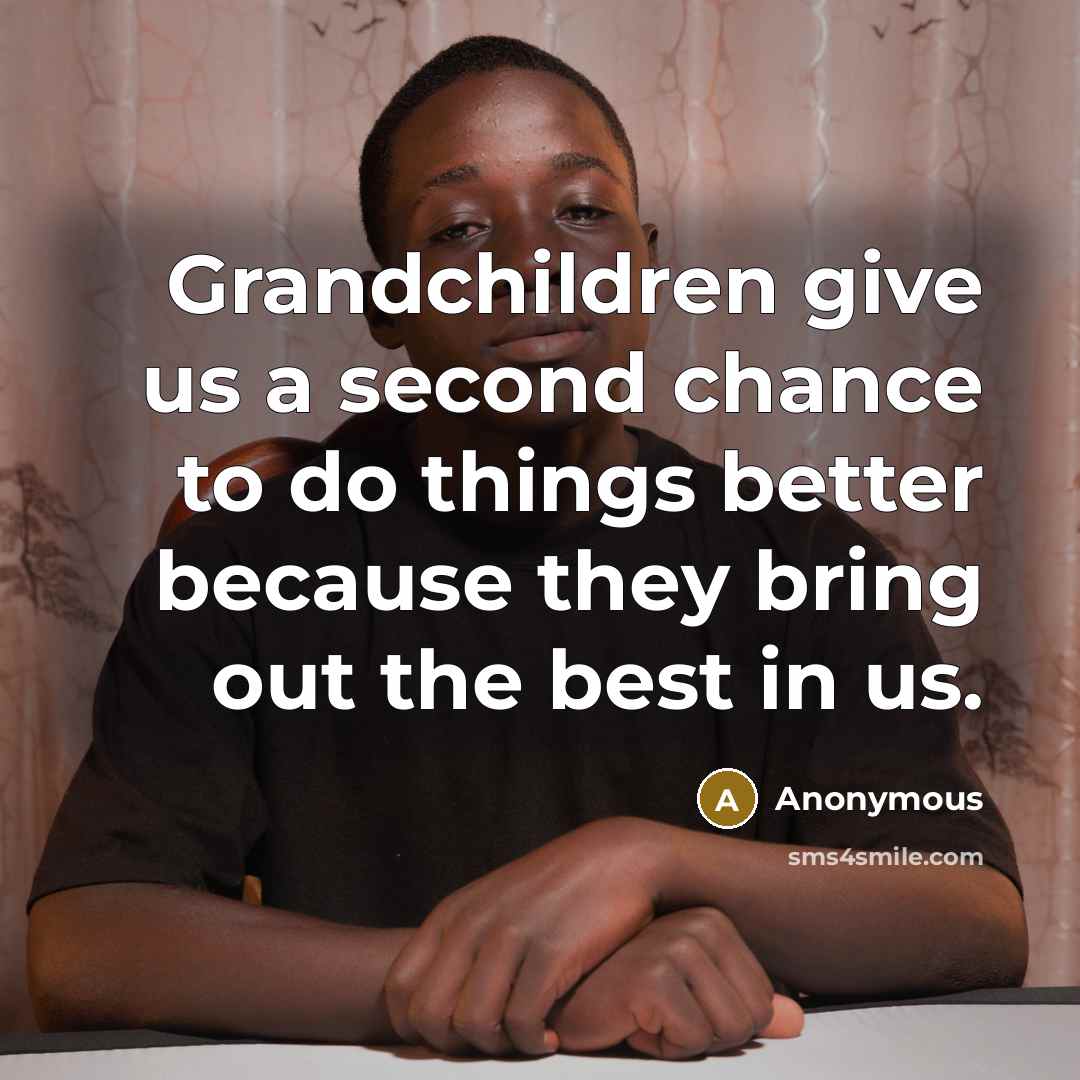 “Grandchildren give us a second chance to do things better…” quote by Anonymous