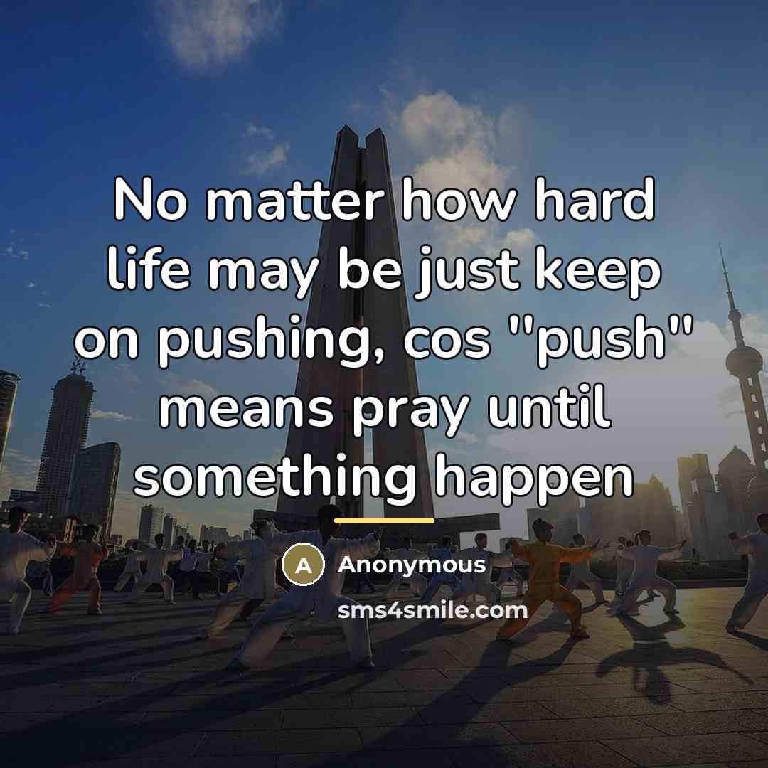 “No matter how hard life may be just keep on…” quote by Anonymous