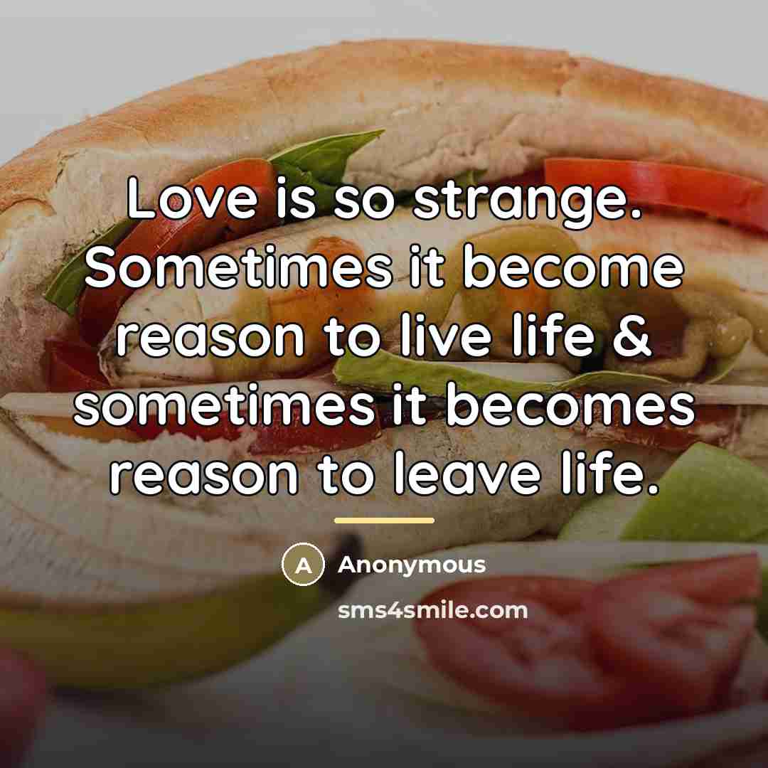 “Love is so strange. Sometimes it become reason to live…” quote by Anonymous