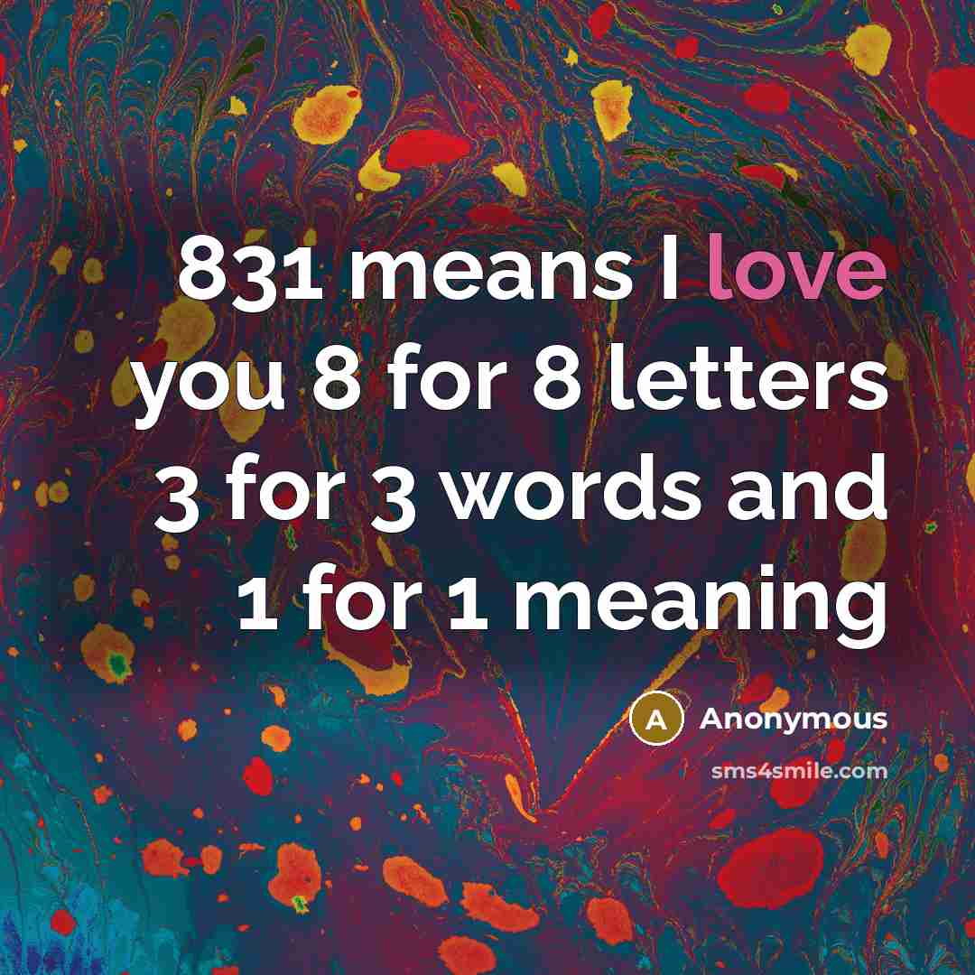 “831 means I love you 8 for 8 letters 3…” quote by Anonymous