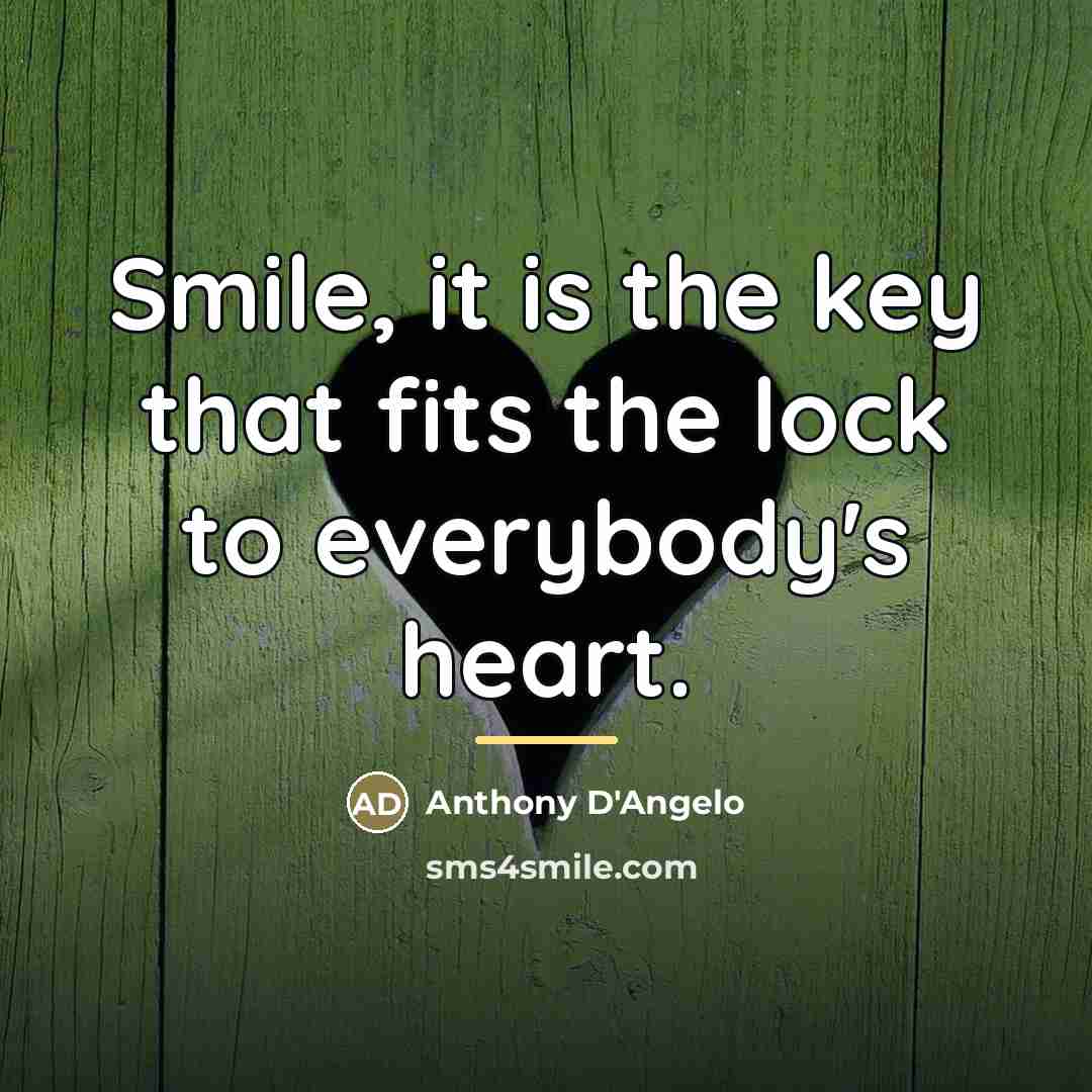 “Smile, it is the key that fits the lock to…” quote by Anthony D'Angelo