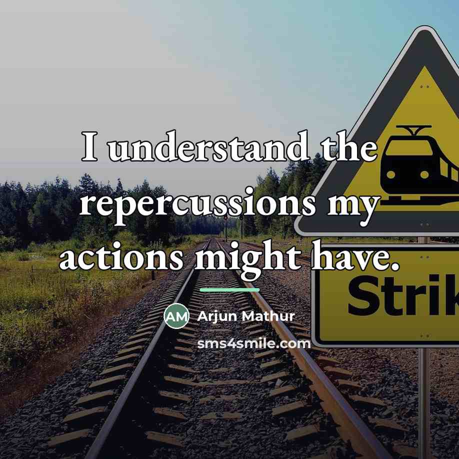 “I understand the repercussions my actions might have.…” quote by Arjun Mathur