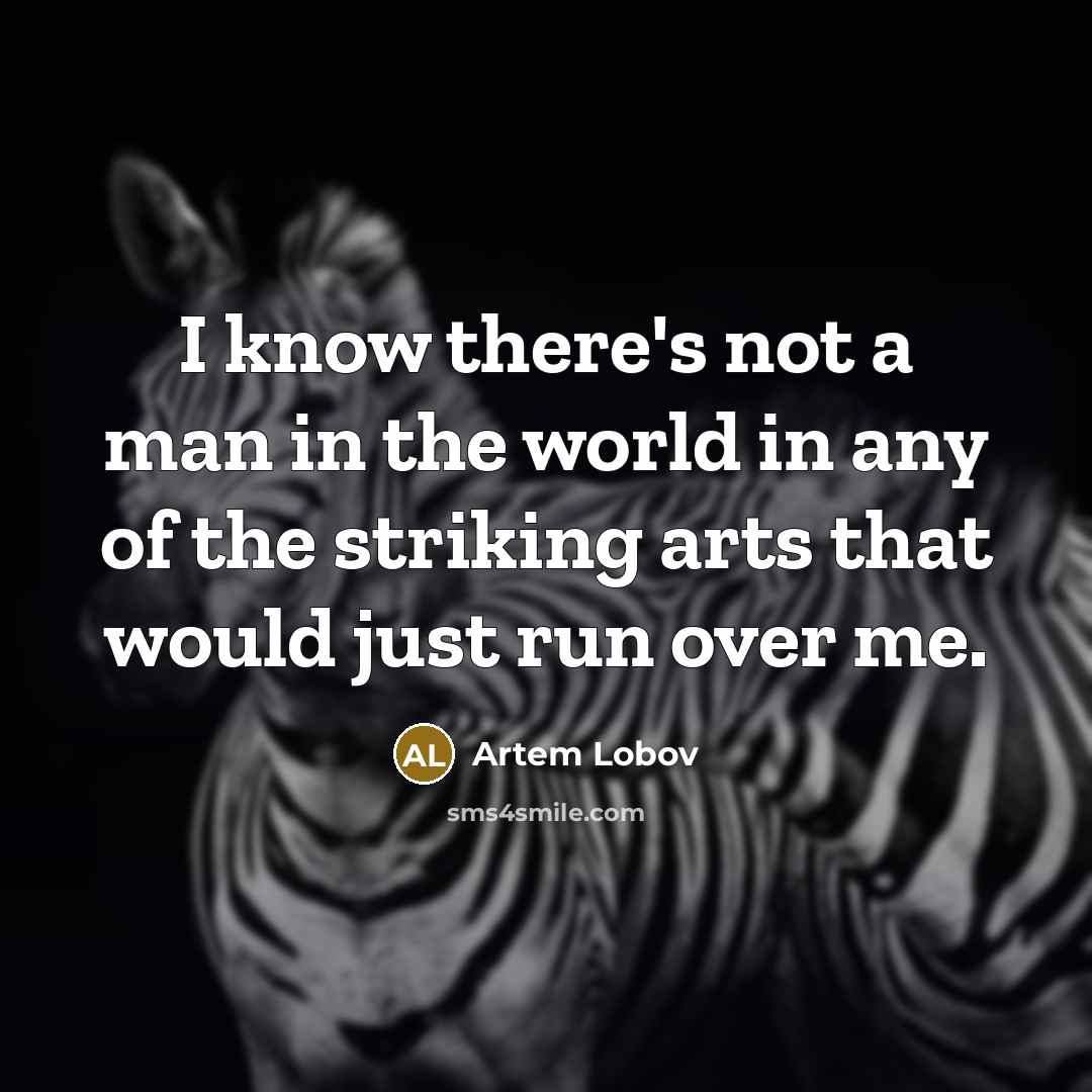 “I know there's not a man in the world in…” quote by Artem Lobov
