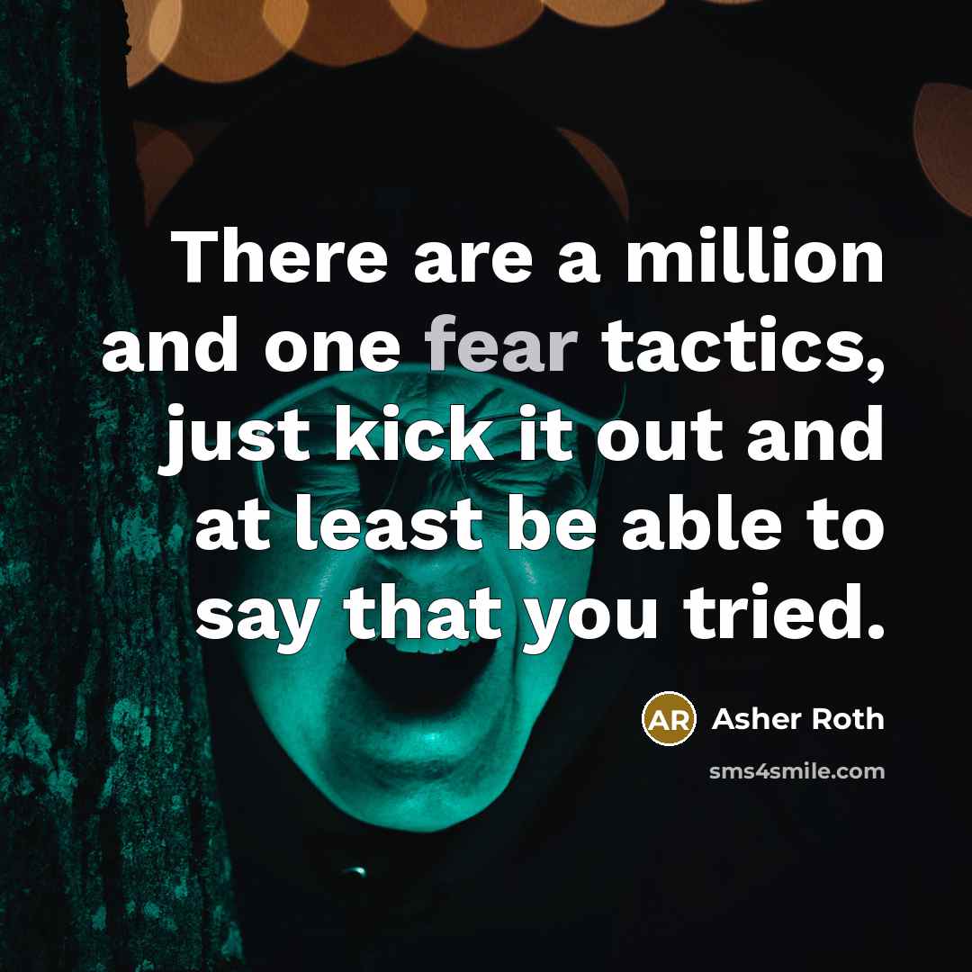 “There are a million and one fear tactics, just kick…” quote by Asher Roth