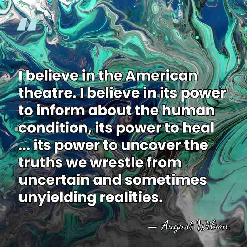 I believe in the American theatre. I believe in its power to&hellip; - August Wilson