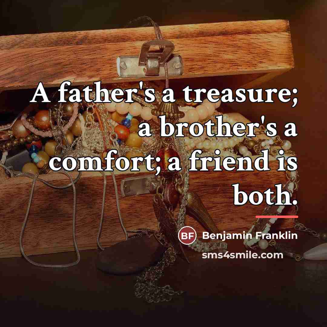 “A father's a treasure; a brother's a comfort; a friend…” quote by Benjamin Franklin